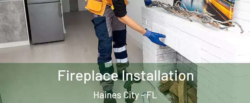  Fireplace Installation Haines City - FL