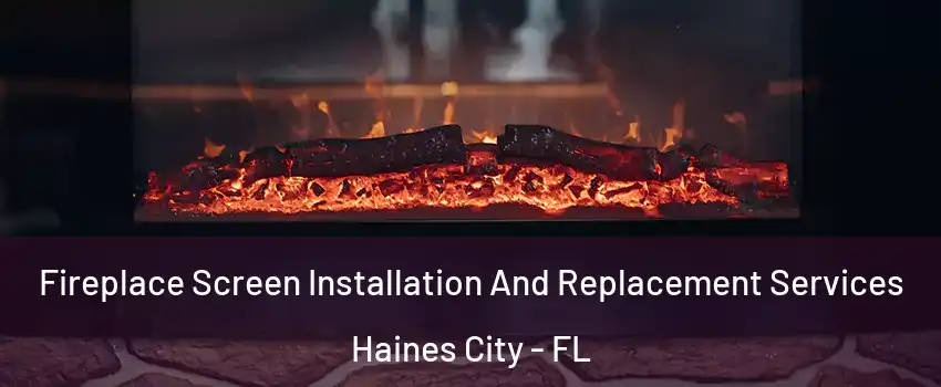  Fireplace Screen Installation And Replacement Services Haines City - FL