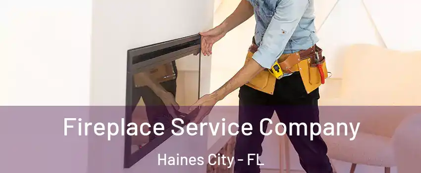 Fireplace Service Company Haines City - FL