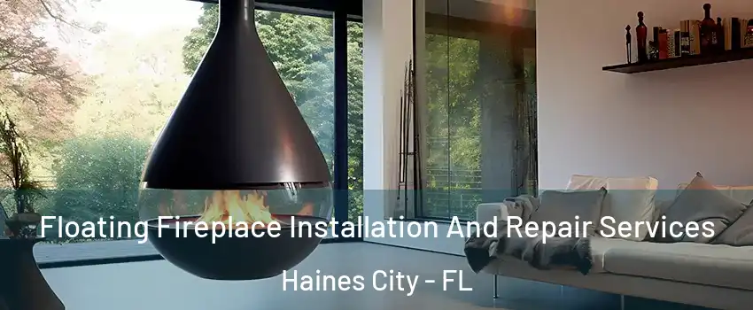 Floating Fireplace Installation And Repair Services Haines City - FL