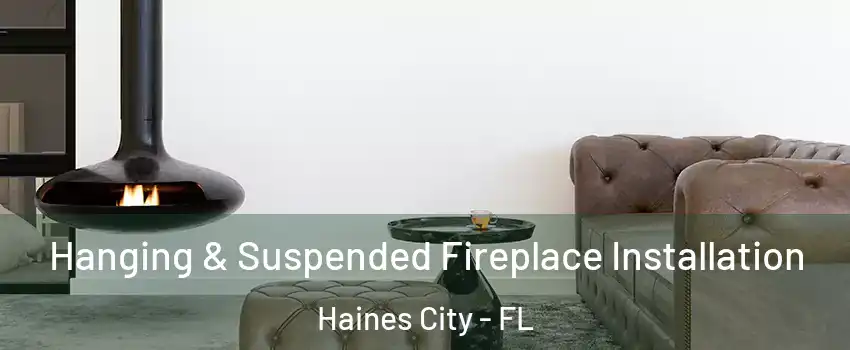  Hanging & Suspended Fireplace Installation Haines City - FL