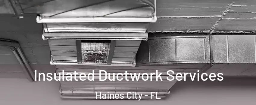  Insulated Ductwork Services Haines City - FL