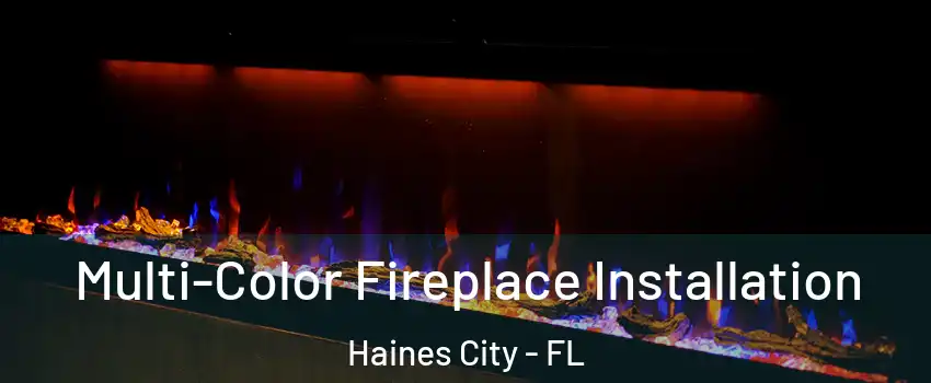  Multi-Color Fireplace Installation Haines City - FL