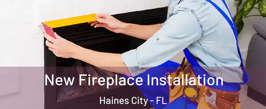  New Fireplace Installation Haines City - FL