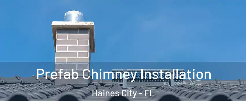  Prefab Chimney Installation Haines City - FL