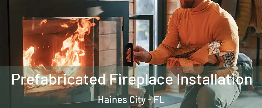  Prefabricated Fireplace Installation Haines City - FL