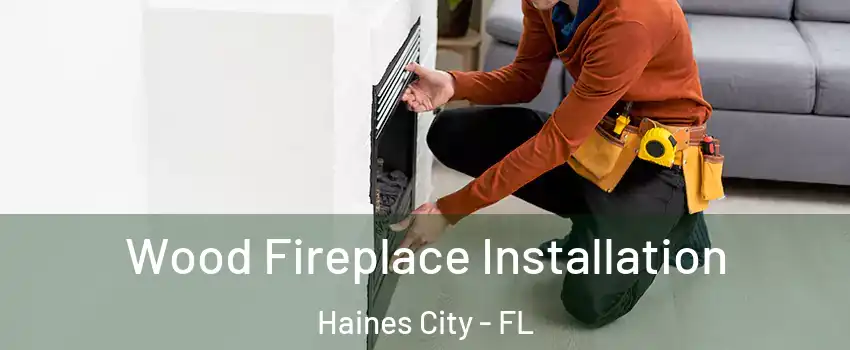  Wood Fireplace Installation Haines City - FL